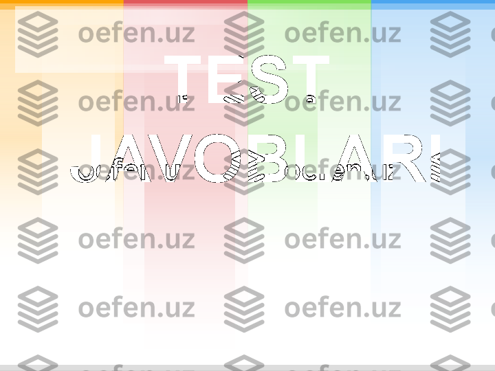 TEST 
JAVOBLARI 