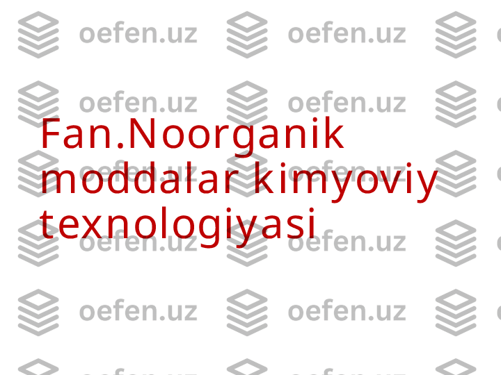 Fan.N oorganik  
moddalar k imy ov iy  
t exnologiy asi  