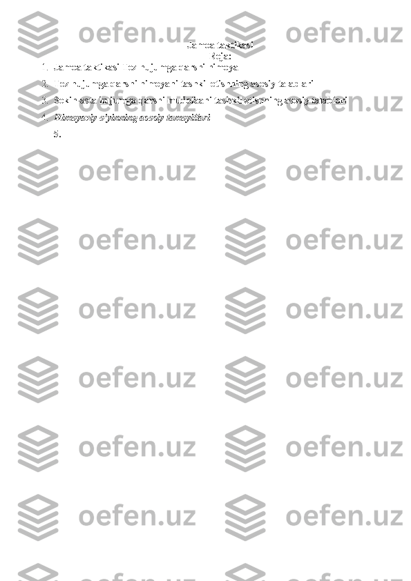 Jamoa taktikasi
Reja:
1. Jamoa taktikasi Tez hujumga qarshi himoya
2. Tez hujumga qarshi himoyani tashkil etishning asosiy talablari
3. Sekin-asta hujumga qarshi mudofaani tashkil etishning asosiy talablari
4. Himoyaviy o'yinning asosiy tamoyillari
5. 