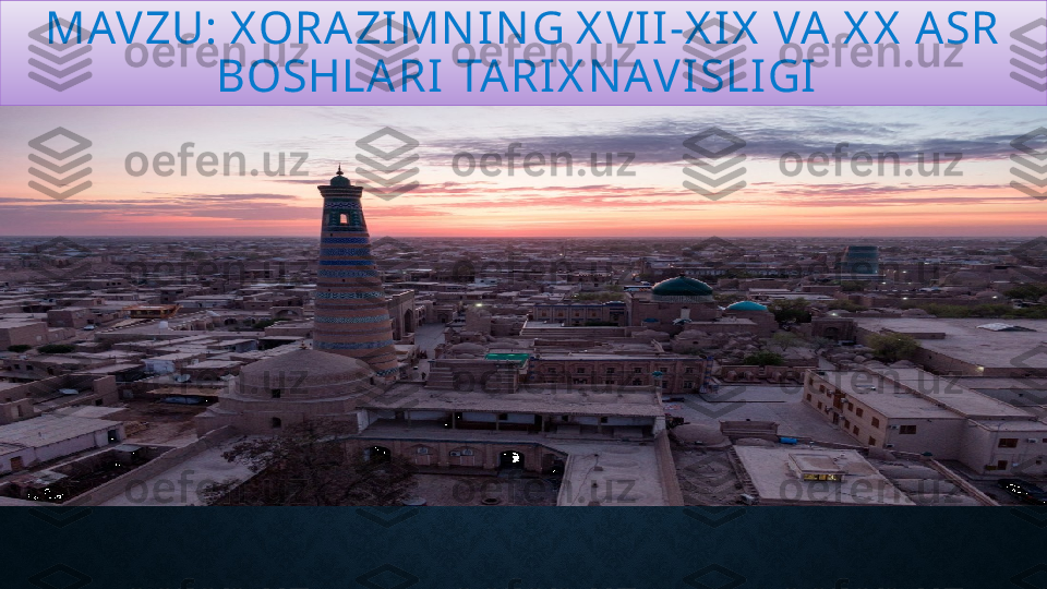 MAV ZU: X ORA ZIMN I N G X V I I-X IX  VA  X X  ASR 
BOSHLARI TA RI X N AVI SLI GI  