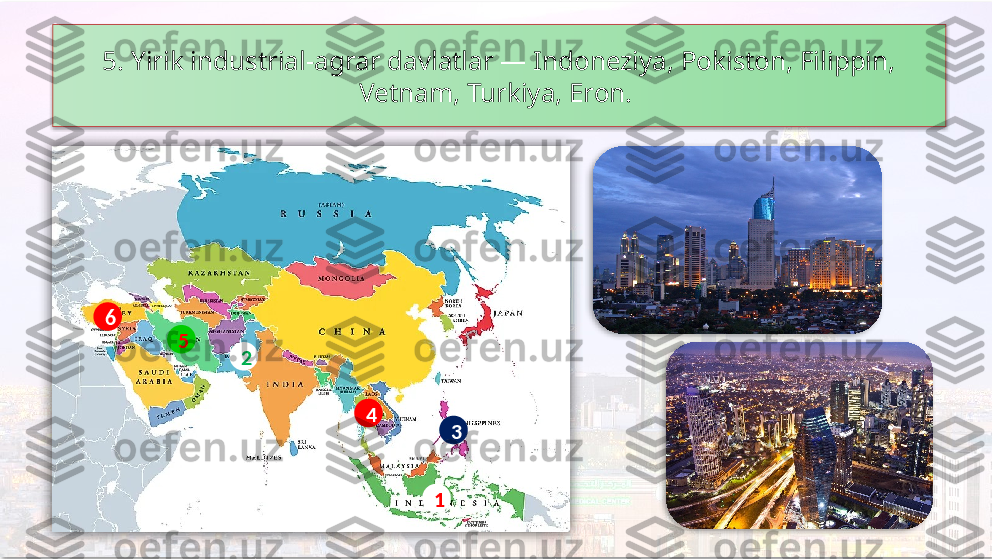 5. Yirik industrial-agrar davlatlar — Indoneziya, Pokiston, Filippin, 
Vetnam, Turkiya, Eron. 
4
1 326
5      