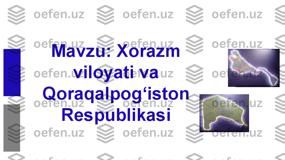 Mavzu: Xorazm 
viloyati va 
Qoraqalpog‘iston 
Respublikasi 