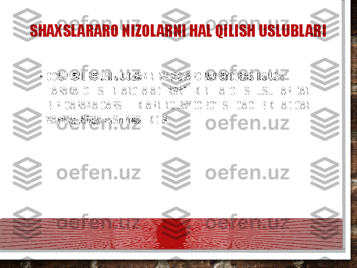 SHAXSLARARO NIZOLARNI HAL QILISH USLUBLARI
•
QO'SHISH. BU USLUB ODAMNING MOJARODAN UZOQLASHISHGA 
HARAKAT QILISHINI ANGLATADI. KONFLIKTNI HAL QILISH USULLARIDAN 
BIRI QARAMA-QARSHILIKLARNING PAYDO BO'LISHIGA OLIB KELADIGAN 
VAZIYATLARGA TUSHMASLIKDIR.  