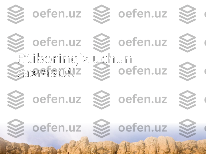 E‘t iboringiz uchun 
raxmat !!! 