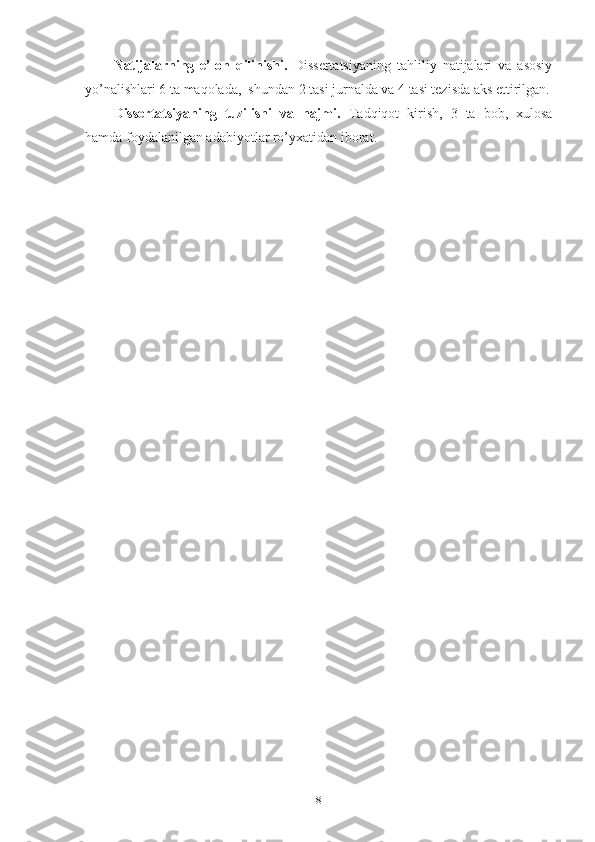Nаtijаlаrning   е’lоn   qilinishi.   Dissеrtаtsiyаning   tаhliliy   nаtijаlаri   vа   аsоsiy
yо’nаlishlаri 6 tа mаqоlаdа,  shundаn 2 tаsi jurnаldа vа 4 tаsi tеzisdа аks еttirilgаn.
Dissеrtаtsiyаning   tuzilishi   vа   hаjmi.   Tаdqiqоt   kirish,   3   tа   bоb,   хulоsа
hаmdа fоydаlаnilgаn аdаbiyоtlаr rо’yхаtidаn ibоrаt. 
8 
