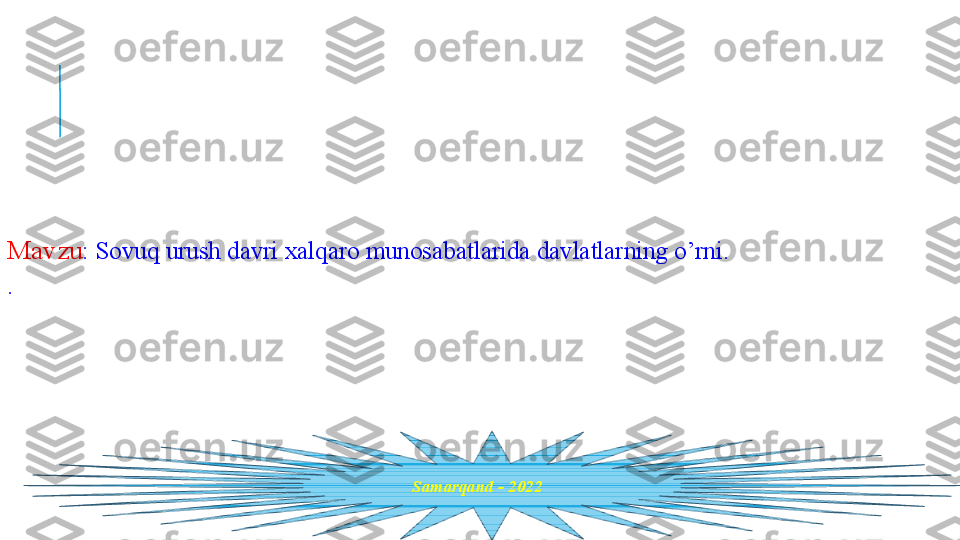 Mavzu : Sovuq urush davri xalqaro munosabatlarida davlatlarning o’rni.
.
                                                                       
            Samarqand - 2022  