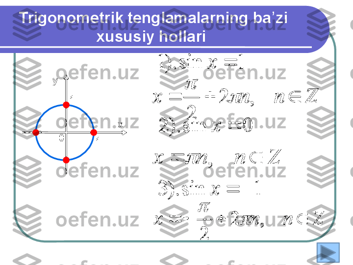 Trigonometrik tenglamalarning ba zi ʼ
xususiy hollari 
1sin).3 0sin).2 1sin).1
 
x xx
1
1 ху
0	
Z	n	n	x				,	2	
2	
	

Znnx  ,
	
Z	n	n	x					,	2	
2	
	
	
1	sin	).	3	
0	sin	).	2	
1	sin	).	1	
	

	
x
x
x	
Z	n	n	x				,	2	
2	
	
	
Z	n	n	x			,		
Z	n	n	x					,	2	
2	
	
 