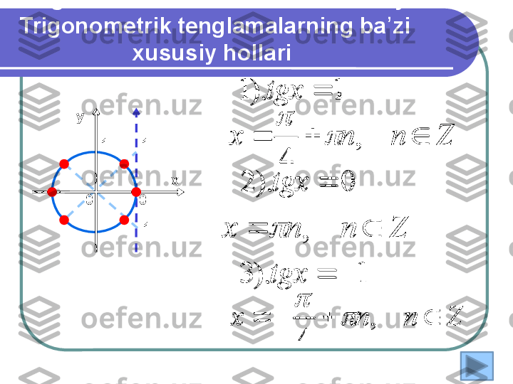 Trigonometrik deňlemeleriň hususy 
Trigonometrik tenglamalarning ba zi ʼ
xususiy hollari 
1).3 0).2 1).1
 
tgx tgxtgx
1
ху
0	
Z	n	n	x				,	
4	
	

Znnx  ,
	
Z	n	n	x					,	
4	
	
0 1
-1	
1	).	3	
0	).	2	
1	).	1	
	

	
tgx
tgx
tgx	
Z	n	n	x				,	
4	
	
	
Z	n	n	x			,		
Z	n	n	x					,	
4	
	
 