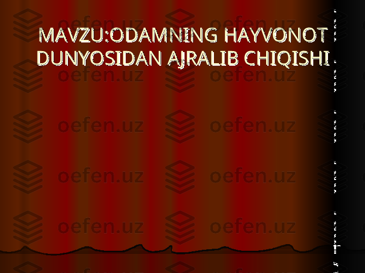 MAVZU:ODAMNING HAYVONOT MAVZU:ODAMNING HAYVONOT 
DUNYOSIDAN AJRALIB CHIQISHIDUNYOSIDAN AJRALIB CHIQISHI  