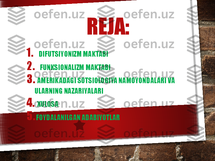 REJA:
1. DIFUTSIYONIZM MAKTABI
2.   FUNKSIONALIZM MAKTABI
3.    AMERIKADAGI SOTSIOLOGIYA NAMOYONDALARI VA  
ULARNING NAZARIYALARI
4.    XULOSA 
5.   FOYDALANILGAN ADABIYOTLAR   