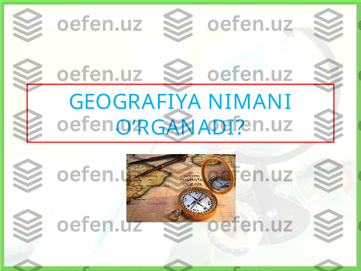 GEOGRAFIYA N IMAN I  
O‘RGAN ADI? Бисмиллаҳир Роҳманир Роҳийм  