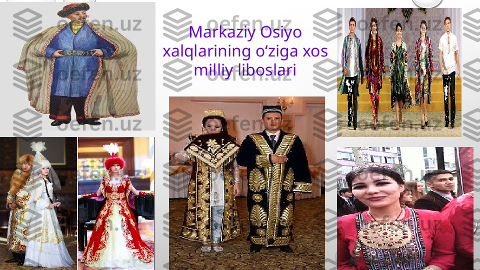 Markaziy Osiyo 
xalqlarining oʻziga xos 
milliy liboslari 