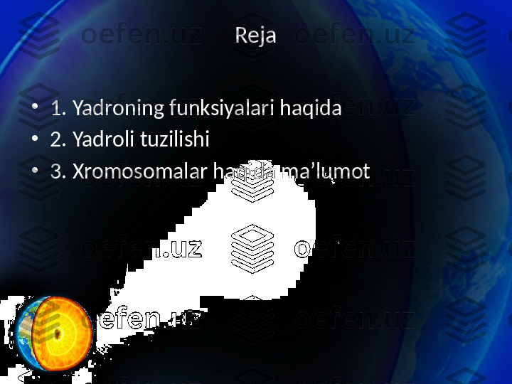 Reja
•
1. Yadroning funksiyalari haqida
•
2. Yadroli tuzilishi
•
3. Xromosomalar haqida ma’lumot 