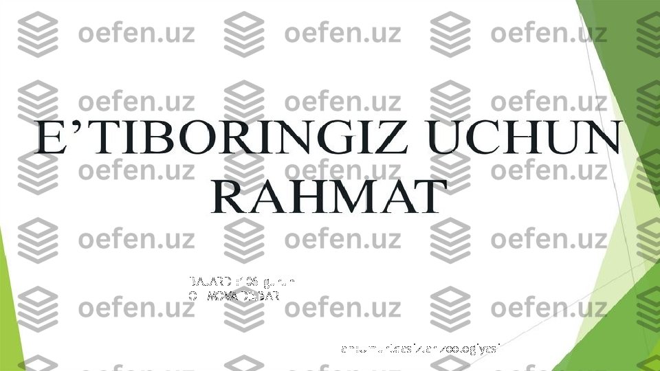 BAJARDI:106-guruh 
OLIMOVA DILBAR 
Fan:Umurtqasizlar zoologiyasi                 