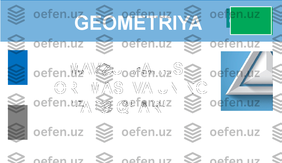 GEOMETRIYA
   MAVZU: FALES 
TEOREMASI VA UNING 
TATBIQLARI   8 - sinf
GEOMETRIYA 