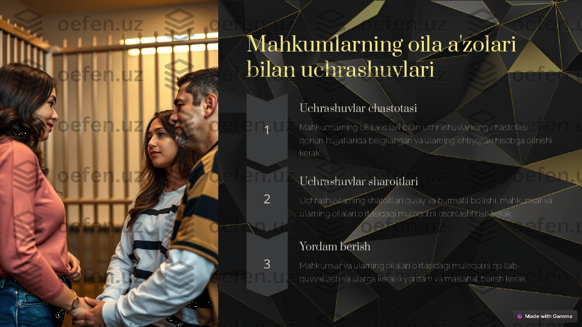 Mahkumlarning oila a'zolari 
bilan uchrashuvlari
Uchrashuvlar chastotasi
Mahkumlarning oila a'zolari bilan uchrashuvlarining chastotasi 
qonun huj jatlarida belgilangan va ularning ehtiyojlari hisobga olinishi 
kerak.
Uchrashuvlar sharoitlari
Uchrashuvlarning sharoitlari qulay va hurmatli bo'lishi, mahkumlar va 
ularning oilalari o'rtasidagi muloqotni osonlashtirish kerak.
Yordam berish
Mahkumlar va ularning oilalari o'rtasidagi muloqotni qo'llab-
quvvatlash va ularga kerakli yordam va maslahat berish kerak. 