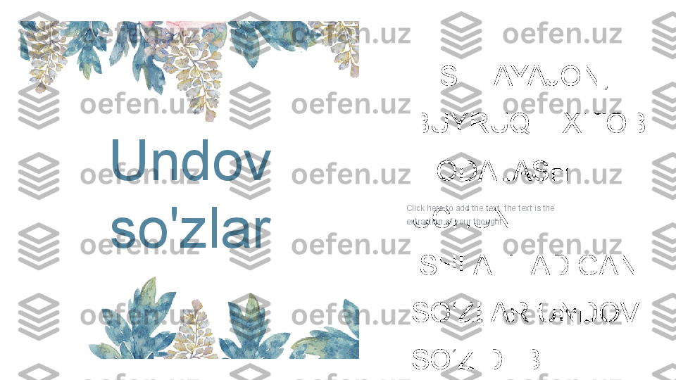 HIS–HAYAJON, 
BUYRUQ – XITOB 
IFODALASH 
UCHUN 
ISHLATILADIGAN 
SO‘ZLAR UNDOV 
SO‘Z DEB 
ATALADI.Undov 
so'zlar Click here to add the text, the text is the 
extraction of your thought 