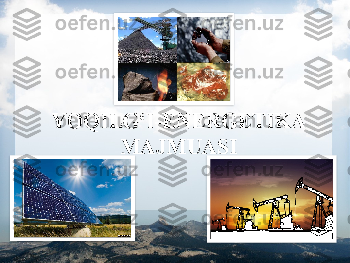 YOQILG‘I-ENERGETIKA 
MAJMUASI    