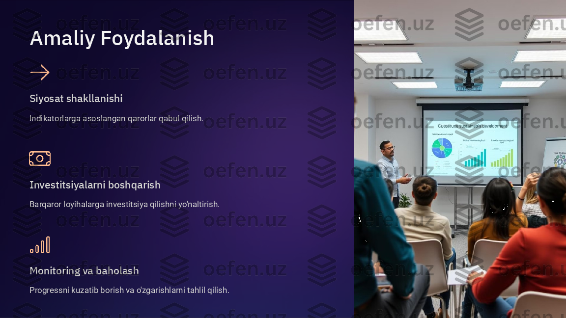 Amaliy Foydalanish
Siyosat shakllanishi
Indikatorlarga asoslangan qarorlar qabul qilish.
Investitsiyalarni boshqarish
Barqaror loyihalarga investitsiya qilishni yo'naltirish.
Monitoring va baholash
Progressni kuzatib borish va o'zgarishlarni tahlil qilish.  