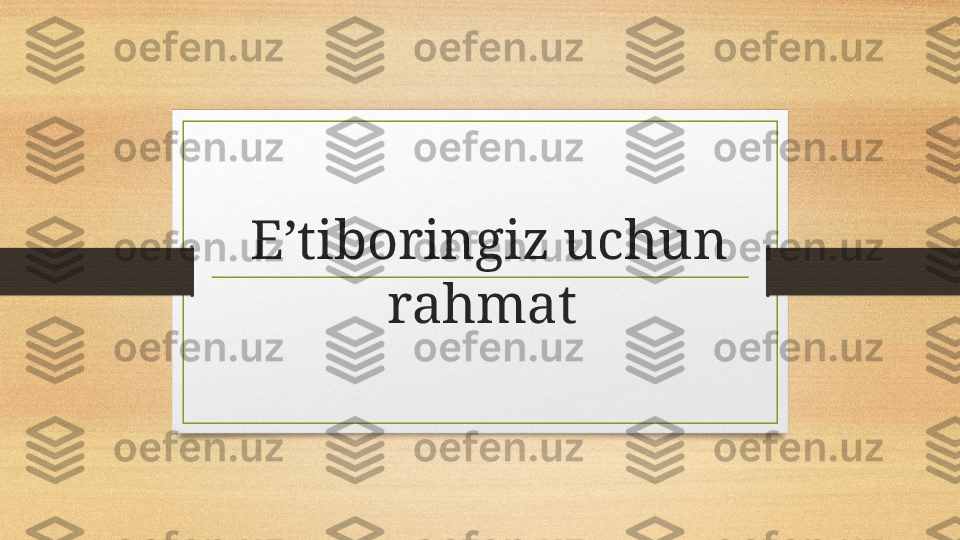 Eʼtiboringiz uchun 
rahmat  