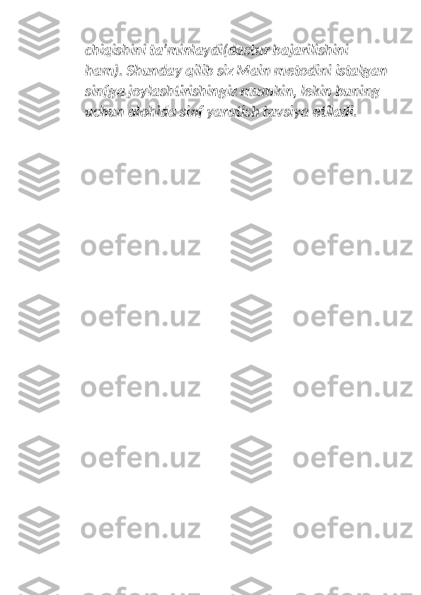 chiqishini ta’minlaydi(dastur bajarilishini 
ham). Shunday qilib siz Main metodini istalgan
sinfga joylashtirishingiz mumkin, lekin buning 
uchun alohida sinf yaratish tavsiya etiladi. 