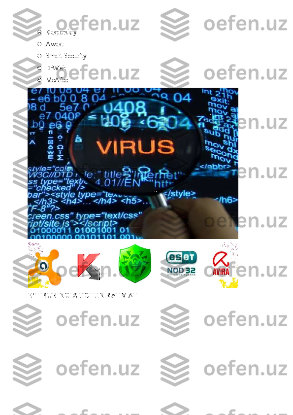  Kasperskiy
 Awast
 Smart Security
 DrWeb
 McAfee
E’TIBORINGIZ UCHUN RAHMAT 