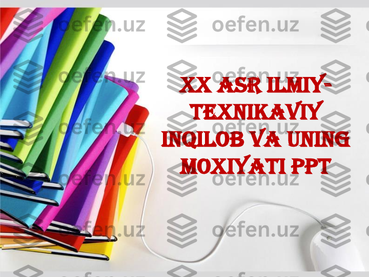 XX 	asr	ilmiy	-	
texnikaviy	
inqilob	va	uning	
moxiyati	ppt 