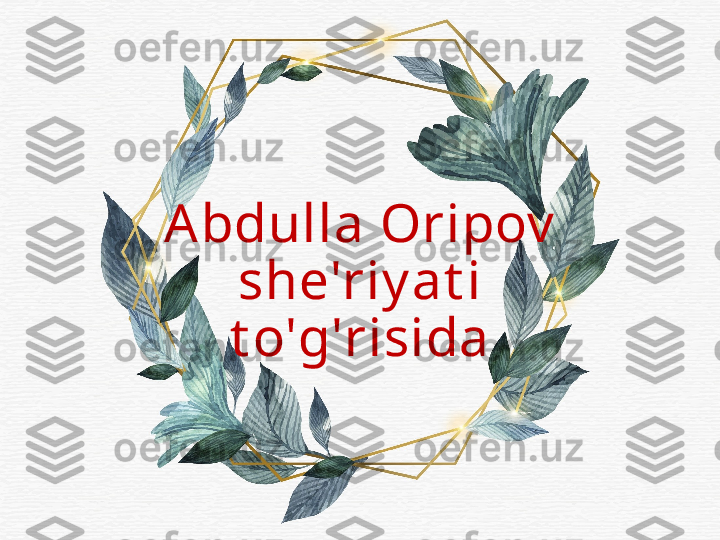 Abdulla Oripov  
she'riy at i 
t o'g'risida 