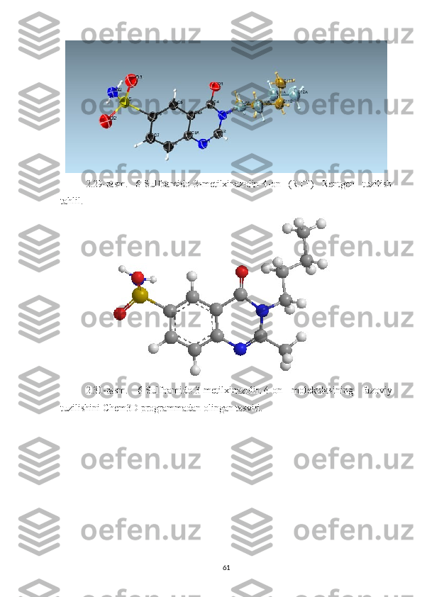 2.29-rasm.   6-Sulfoamido-3-metilxinazolin-4-on   (RTT)   Rentgen   tuzilish
tahlil.
2.30 -rasm.   6-Sulfoamido-3-metilxinazolin-4-on   molekulasining   fazoviy
tuzilishini Chem3D programmadan olingan tasviri.
61 