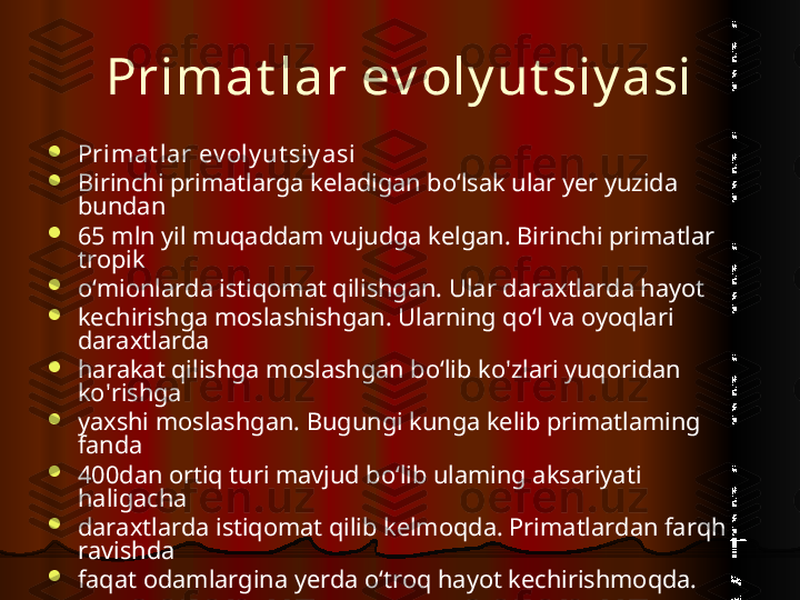 Primat lar ev oly ut siy asi

Primat lar ev oly ut siy asi

Birinchi primatlarga keladigan bo‘lsak ular yer yuzida 
bundan

65 mln yil muqaddam vujudga kelgan. Birinchi primatlar 
tropik

o‘mionlarda istiqomat qilishgan. Ular daraxtlarda hayot

kechirishga moslashishgan. Ularning qo‘l va oyoqlari 
daraxtlarda

harakat qilishga moslashgan bo‘lib ko'zlari yuqoridan 
ko'rishga

yaxshi moslashgan. Bugungi kunga kelib primatlaming 
fanda

400dan ortiq turi mavjud bo‘lib ulaming aksariyati 
haligacha

daraxtlarda istiqomat qilib kelmoqda. Primatlardan farqh 
ravishda

faqat odamlargina yerda o‘troq hayot kechirishmoqda.  