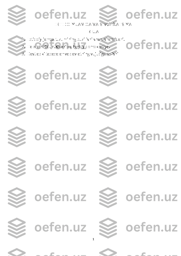 IBTIDOIY JAMOA VA SIVILIZATSIYA
REJA
1. Ibtidoiy jamoa tuzumining buzilishi shart-sharoitlari.
2. Talonchilik urushlari va harbiy demokratiya.
3. Dastlabki tabaqalar va davlatning vujudga kelishi
1 
