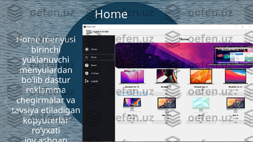 Home
Home menyusi 
birinchi 
yuklanuvchi 
menyulardan 
bo’lib dastur 
reklamma 
chegirmalar va 
tavsiya etiladigan 
kopyuterlar 
ro’yxati 
joylashgan 
menyusi 
hisoblanadi. 