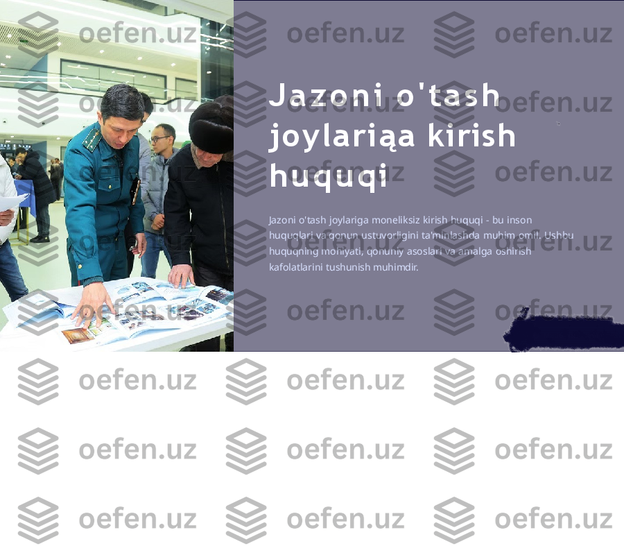 J a z o n i   o ' t a s h
j o y l a r i ą a   kirish 
h u q u q i
Jazoni   o'tash   joylariga   moneliksiz   kirish   huquqi   -   bu   inson  
huquqlari   va  qonun   ustuvorligini   ta'minlashda   muhim   omil.   Ushbu  
huquqning  mohiyati,   qonuniy   asoslari   va   amalga   oshirish  
kafolatlarini   tushunish muhimdir. 