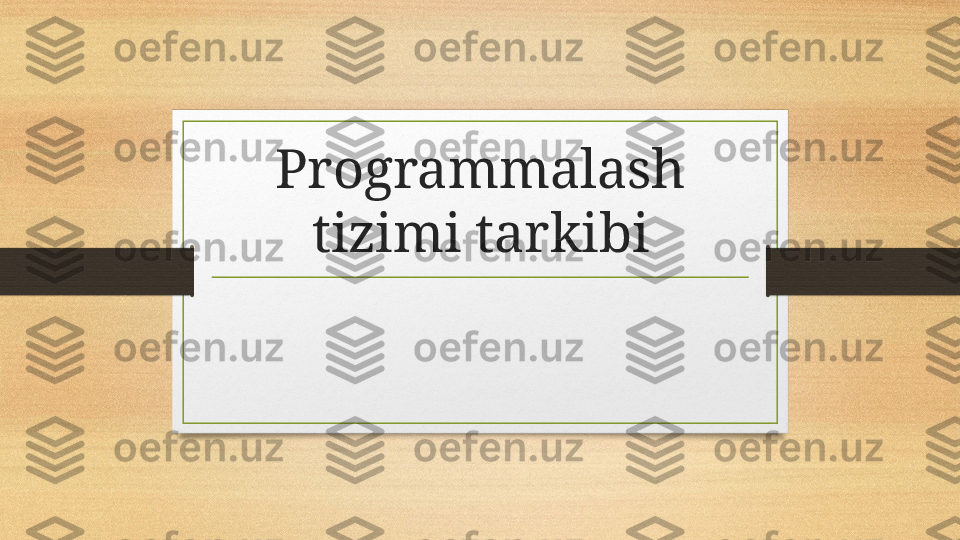 Programmalash 
tizimi tarkibi 