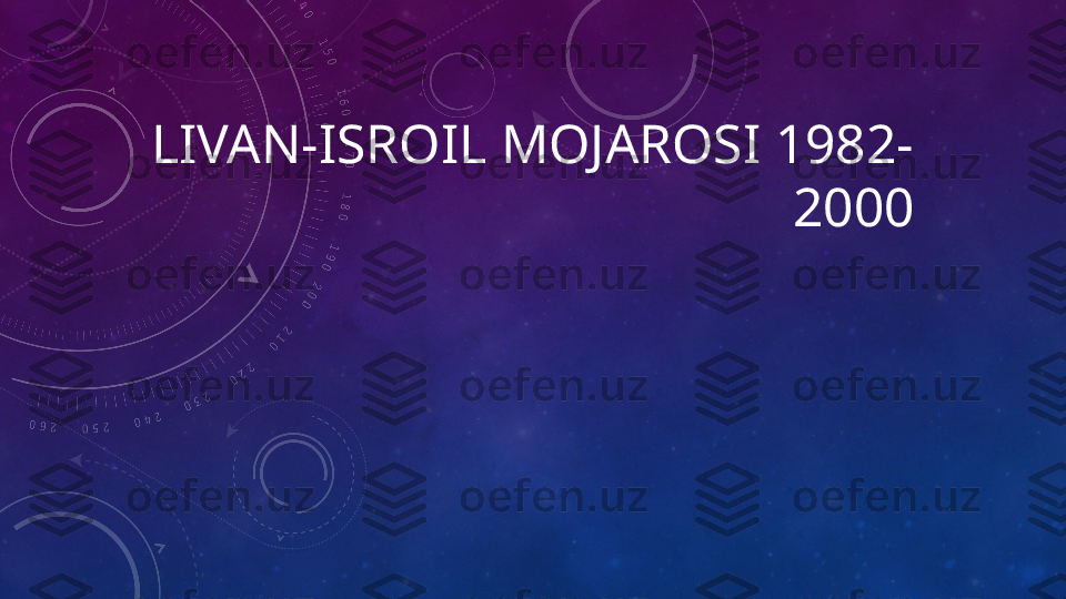 LIVAN-ISROIL MOJAROSI 1982-
2000 