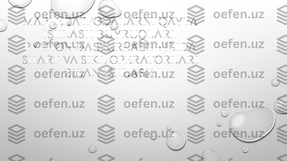 MAPLEDA IFODALARNI QAYTA 
ISHLASH BUYRUQLARI. 
PYTHON DASTURLASH TILIDA 
SHART VA SIKL OPERATORLARI 
BILAN ISHLASH. 