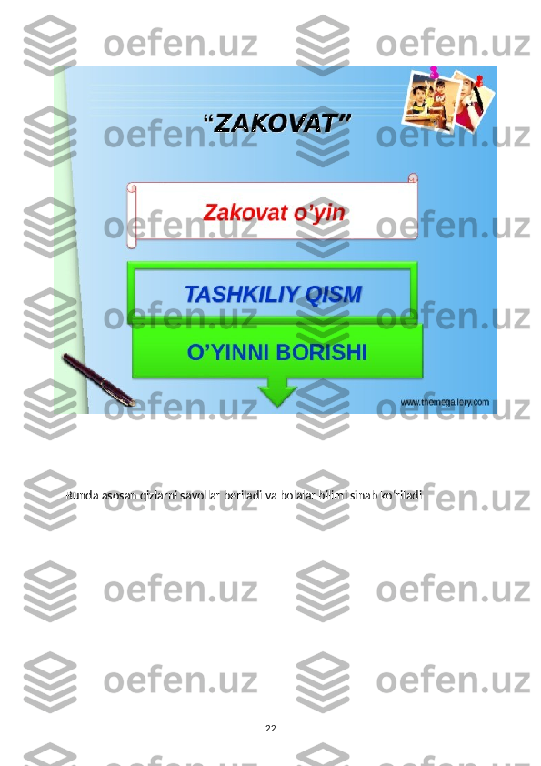 Bunda asosan qizlarni savollar beriladi va bolalar bilimi sinab koʻriladi
22 