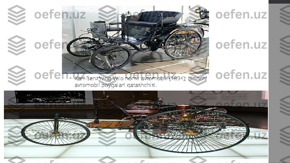 Karl Benz'ning Velo nomli avtomobili (1894); birinchi 
avtomobil poygalari qatashchisi. 