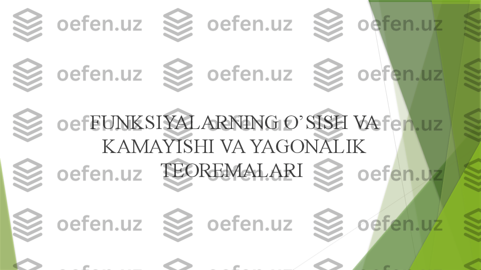 FUNKSIYALARNING O’SISH VA 
KAMAYISHI VA YAGONALIK 
TEOREMALARI                  