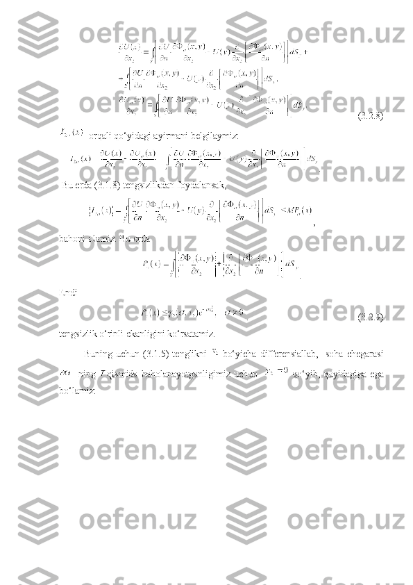                     (3.2.8)
  orqali qo‘yidagi ayirmani belgilaymiz:
     .     
 Bu erda (3.1.8) tengsizlikdan foydalansak, 
             ,     
bahoni olamiz. Bu erda
.
Endi 
                        .                                             (3.2.9) 
tengsizlik o‘rinli ekanligini ko‘rsatamiz.                  
Buning   uchun   (3.1.5)   tenglikni     bo‘yicha   differensiallab,     soha   chegarasi
- ning   qismida baholanayotganligimiz uchun      qo‘yib, quyidagiga ega
bo‘lamiz:                          