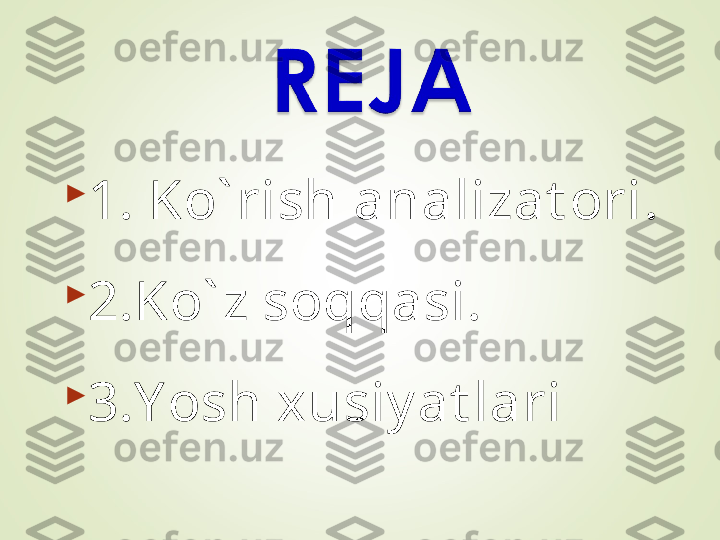 
1. Ko` rish analizat ori.

2.Ko` z soqqasi.

3.Y osh xusiy at lari 