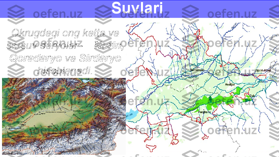 Suvlari 
Okrugdagi eng katta va 
sersuv daryolar —  Norin, 
Qoradaryo  va  Sirdaryo 
hisoblanadi. 