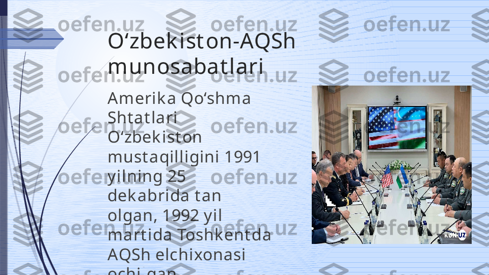 Oʻzbek ist on-AQSh 
munosabat lari
A merik a Qo‘shma 
Sht at lari 
O‘zbek ist on 
must aqilligini 1991 
y ilning 25 
dek abrida t an 
olgan, 1992 y il 
mart ida Toshk ent da 
AQSh elchixonasi 
ochilgan.              