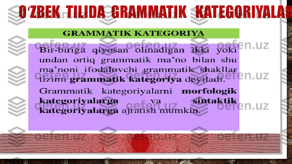 O ZBEK  TILIDA  GRAMMATIK   KATEGORIYALAR ʻ  