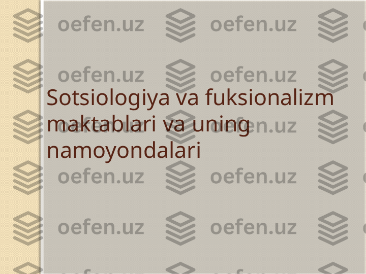 Sotsiologiya va fuksionalizm 
maktablari va uning 
namoyondalari   