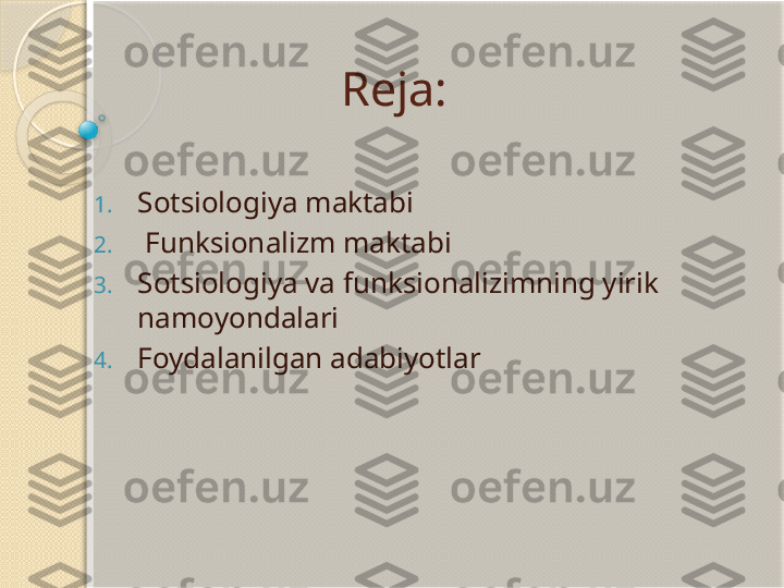 Reja:
1. Sotsiologiya maktabi
2.   Funksionalizm maktabi
3. Sotsiologiya va funksionalizimning yirik 
namoyondalari
4. Foydalanilgan adabiyotlar             