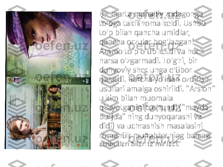 Bir marta mahalliy zodagonga 
to'pga taklifnoma keldi. Ushbu 
to'p bilan qancha umidlar, 
qancha orzular bog'langan! 
Ammo to'p o'tib ketdi va hech 
narsa o'zgarmadi. To'g'ri, bir 
dunyoviy sher unga e'tibor 
qaratdi. Barcha yo'ldan ozdirish 
usullari amalga oshirildi. "Arslon" 
u kim bilan muomala 
qilayotganini tushundi ("mayda 
burjua" ning dunyoqarashi va 
didi) va uchrashish masalasini 
romantik muhabbatning barcha  
atributlari bilan ta'minladi. 