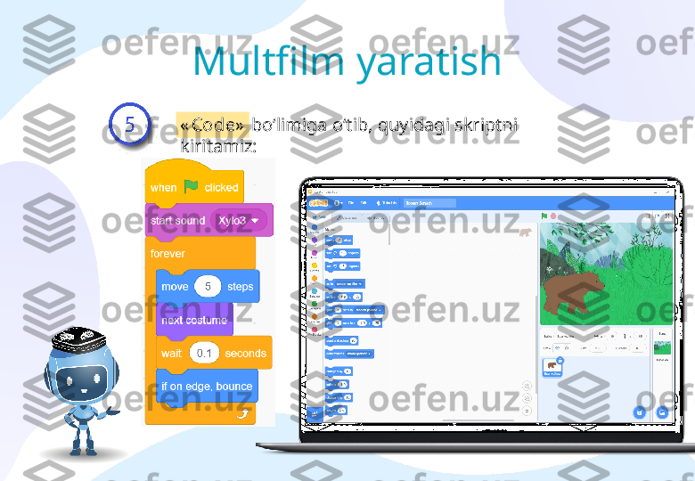 Multfilm yaratish
« Code »   bo‘limiga o‘tib, quyidagi skriptni 
kiritamiz: 