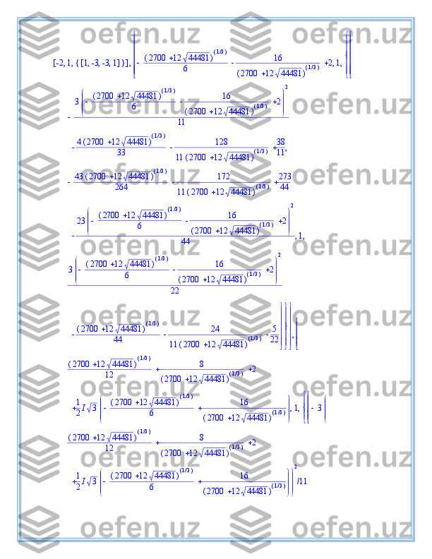 [ ], ,-2 1 { }[ ], , ,1 -3 -3 1   ( )2700 12 44481(	)/13
6 16
( )2700 12 44481	
(	)/13 2 1 


















, ,








,
3 



 



  ( )2700 12 44481	
(	)/13
6 16
( )2700 12 44481	
(	)/13 2	
2
11
4 ( )2700 12 44481	
(	)/13
33 128
11 ( )2700 12 44481	
(	)/13 38
11   ,
43 ( )2700 12 44481	
(	)/13
264 172
11 ( )2700 12 44481	
(	)/13 273
44  
23 



 



  ( )2700 12 44481	
(	)/13
6 16
( )2700 12 44481	
(	)/13 2	
2
44 1, ,
3 



 



  ( )2700 12 44481	
(	)/13
6 16
( )2700 12 44481	
(	)/13 2	
2
22
( )2700 12 44481	
(	)/13
44 24
11 ( )2700 12 44481	
(	)/13 5
22   








 








 








 




,
( )2700 12 44481	
(	)/13
12 8
( )2700 12 44481	
(	)/13 2 
1
2 I 3 



 



 ( )2700 12 44481 ( )/1 3
6 16
( )2700 12 44481 ( )/1 3 1 3 













, ,
( )2700 12 44481	
(	)/13
12 8
( )2700 12 44481	
(	)/13 2 
1
2 I 3 



 



 ( )2700 12 44481 ( )/1 3
6 16
( )2700 12 44481 ( )/1 3 



 2
11/ 