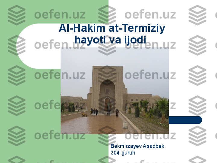Al-Hakim at-Termiziy 
hayoti va ijodi 
Bekmirzayev Asadbek 
304-guruh  
